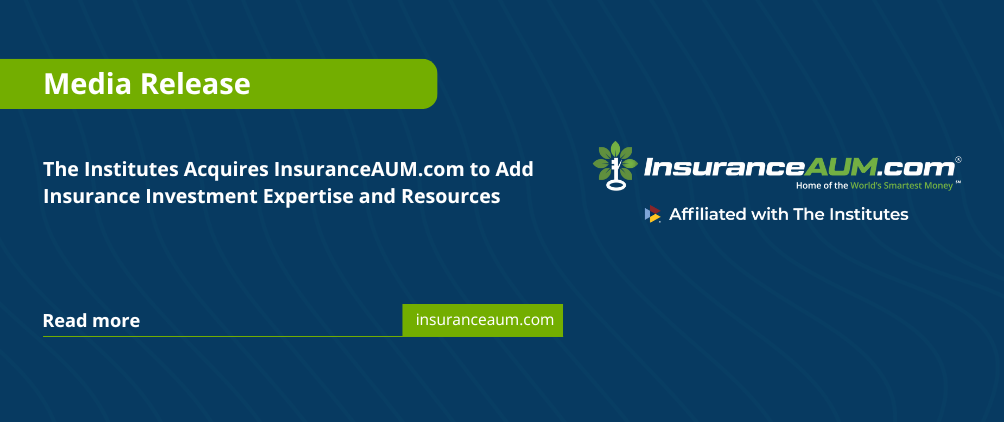 Media Release: The Institutes Acquires InsuranceAUM.com to Add Insurance Investment Expertise and Resources