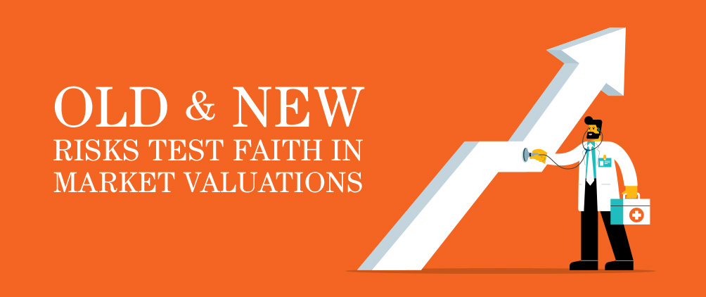 Old and New Risks Test Faith in Market Valuations