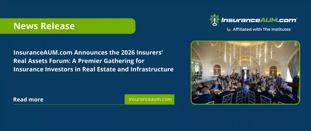 InsuranceAUM.com Announces the 2026 Insurers’ Real Assets Forum: A Premier Gathering for Insurance Investors in Real Estate and Infrastructure